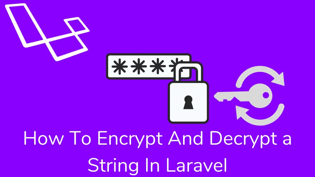 How To Encrypt And Decrypt a String In Laravel