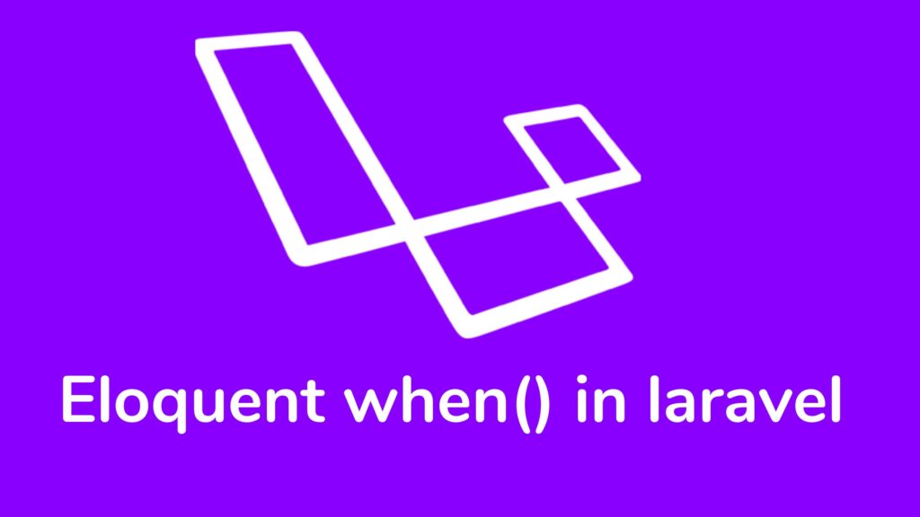 eloquent when in laravel